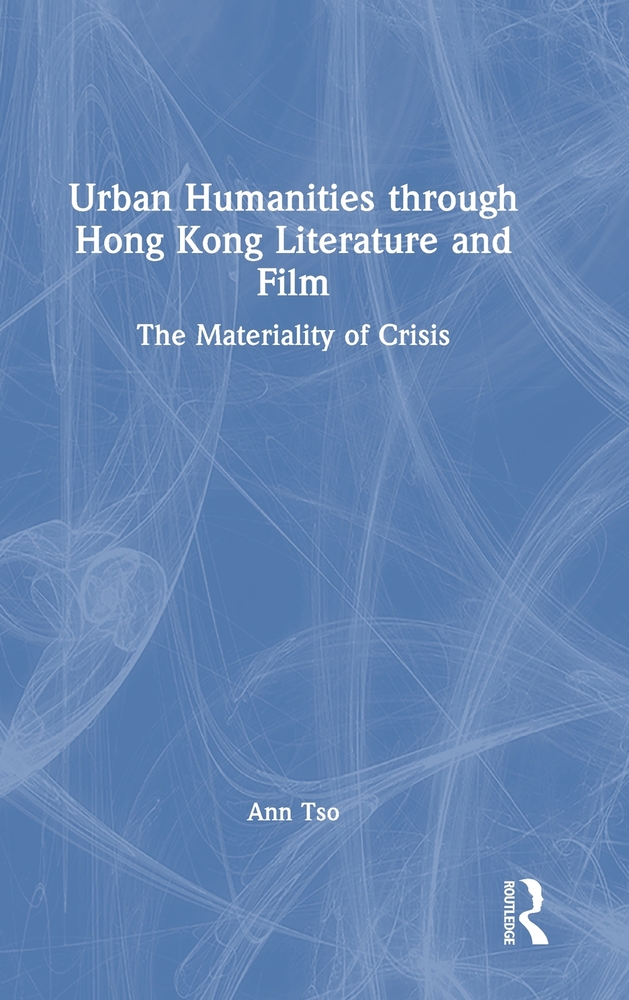 Urban Humanities Through Hong Kong Literature and Film: The Materiality of Crisis cover