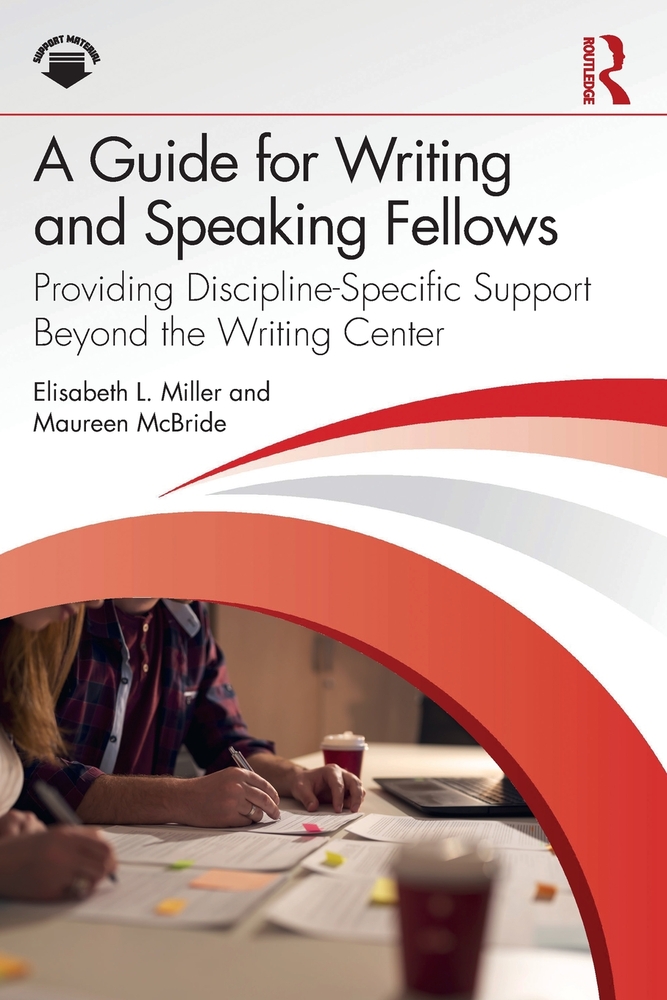 A Guide for Writing and Speaking Fellows: Providing Discipline-Specific Support Beyond the Writing Center cover