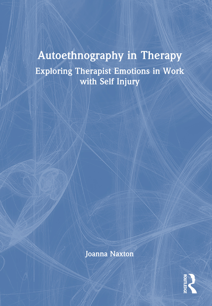 Autoethnography in Therapy: Exploring Therapist Emotions in Work with Self Injury cover