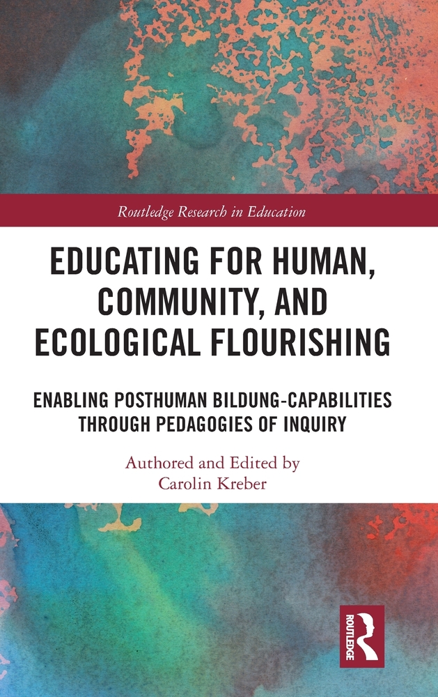Educating for Human, Community, and Ecological Flourishing: Enabling Posthuman Bildung-Capabilities Through Pedagogies of Inquiry cover