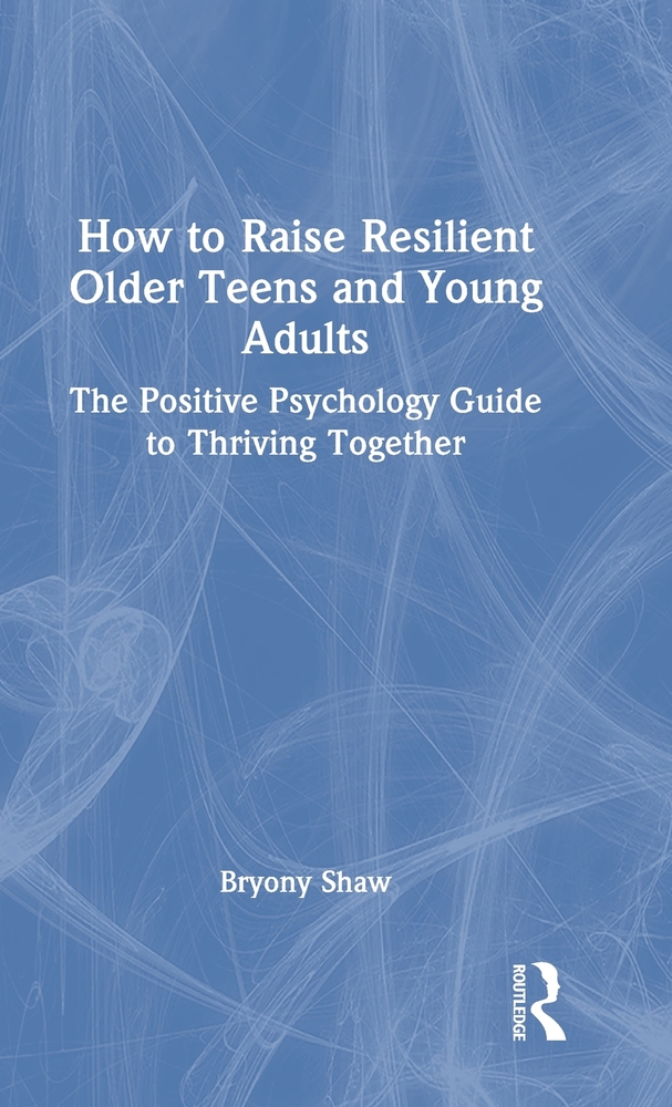 How to Raise Resilient Older Teens and Young Adults: The Positive Psychology Guide to Thriving Together cover