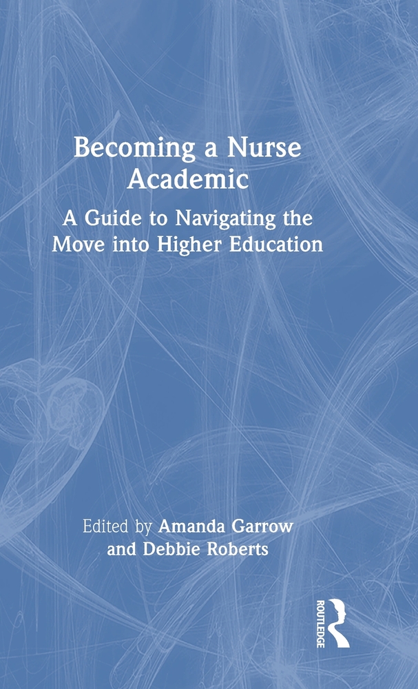 Becoming a Nurse Academic: A Guide to Navigating the Move Into Higher Education cover