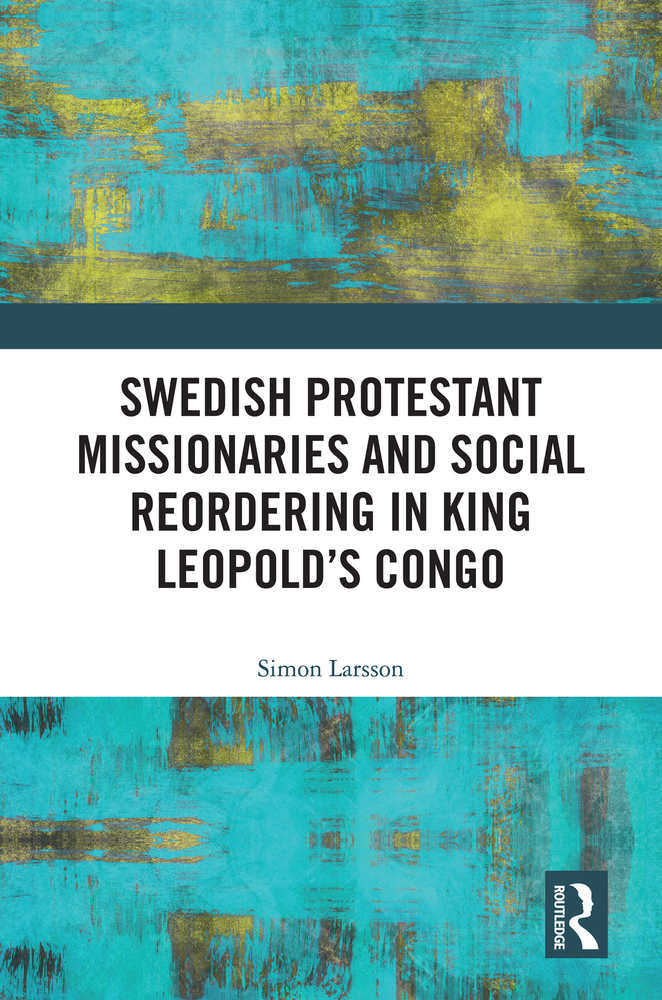 Swedish Protestant Missionaries and Social Reordering in King Leopold's Congo cover
