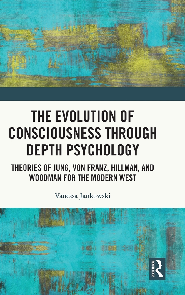 The Evolution of Consciousness Through Depth Psychology: Theories of Jung, Von Franz, Hillman, and Woodman for the Modern West cover