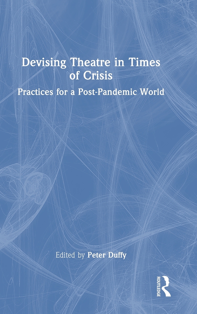 Devising Theatre in Times of Crisis: Practices for a Post-Pandemic World cover