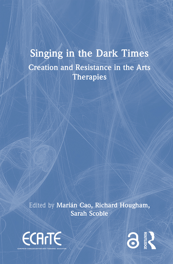 Singing in the Dark Times: Creation and Resistance in the Arts Therapies cover