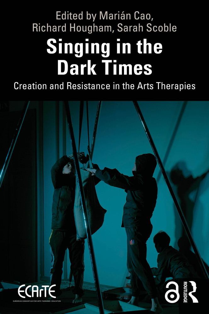 Singing in the Dark Times: Creation and Resistance in the Arts Therapies cover