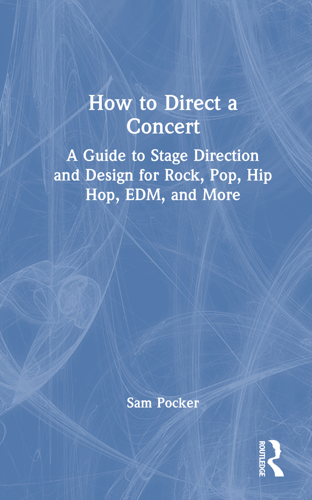 How to Direct a Concert: A Guide to Stage Direction and Design for Rock, Pop, Hip Hop, Edm, and More cover