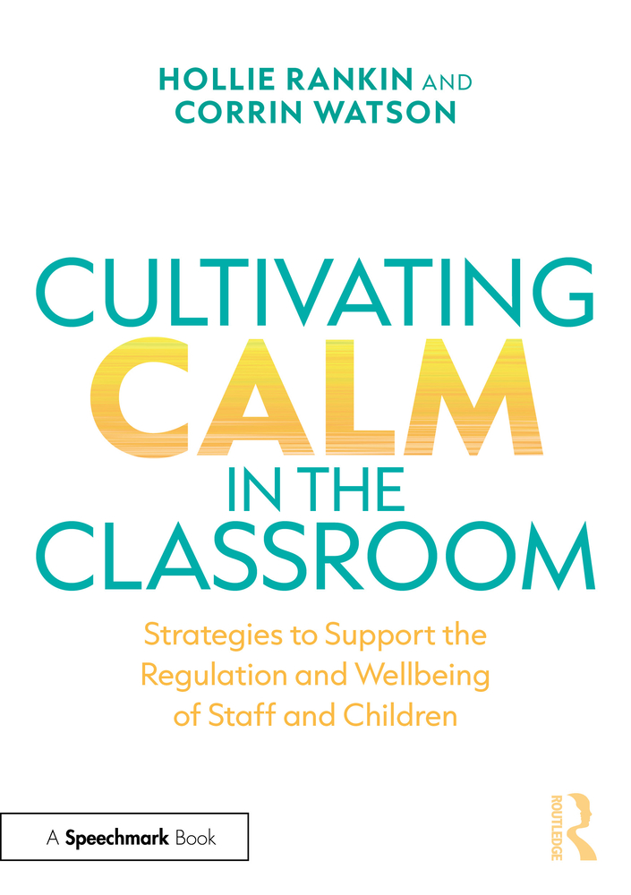 Cultivating Calm in the Classroom: Strategies to Support the Regulation and Wellbeing of Staff and Children cover