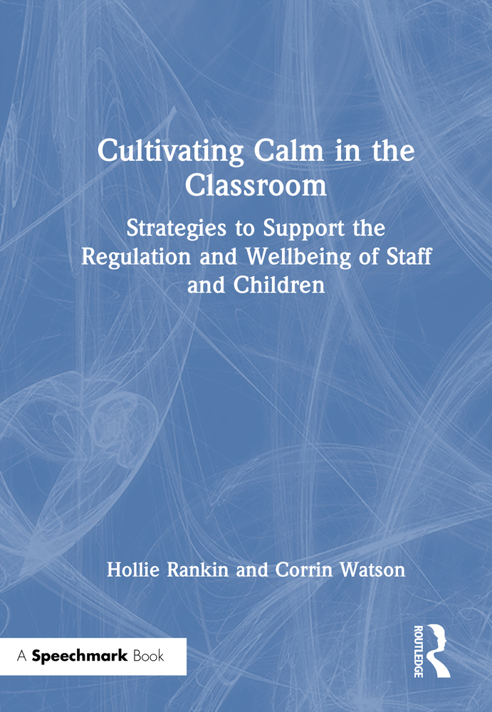 Cultivating Calm in the Classroom: Strategies to Support the Regulation and Wellbeing of Staff and Children cover