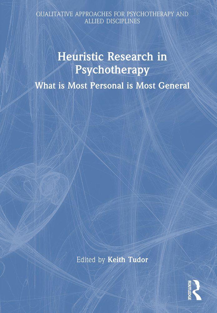 Heuristic Research in Psychotherapy: What is Most Personal is Most General cover