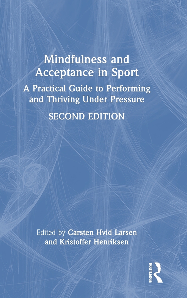 Mindfulness and Acceptance in Sport: A Practical Guide to Performing and Thriving Under Pressure cover
