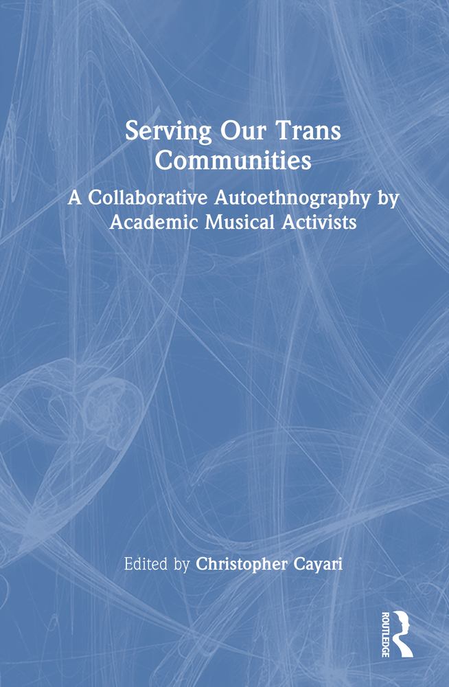 Serving Our Trans Communities: A Collaborative Autoethnography by Academic Musical Activists cover
