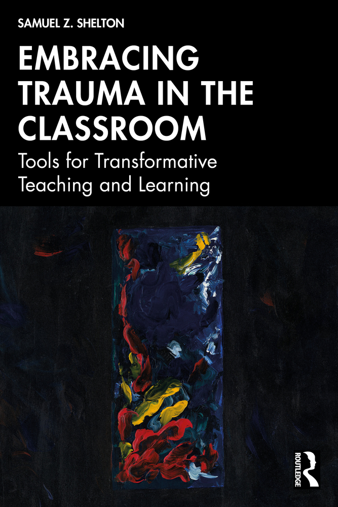 Embracing Trauma in the Classroom: Tools for Transformative Teaching and Learning cover