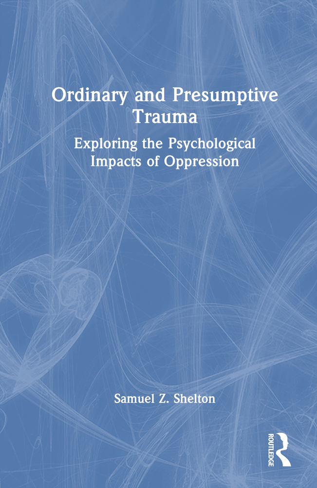 Ordinary and Presumptive Trauma: Exploring the Psychological Impacts of Oppression cover