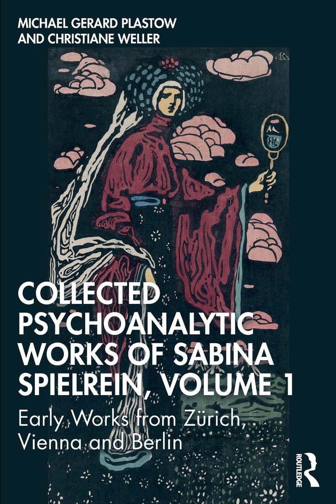 Collected Psychoanalytic Works of Sabina Spielrein, Volume 1: Early Works from Zürich, Vienna and Berlin cover