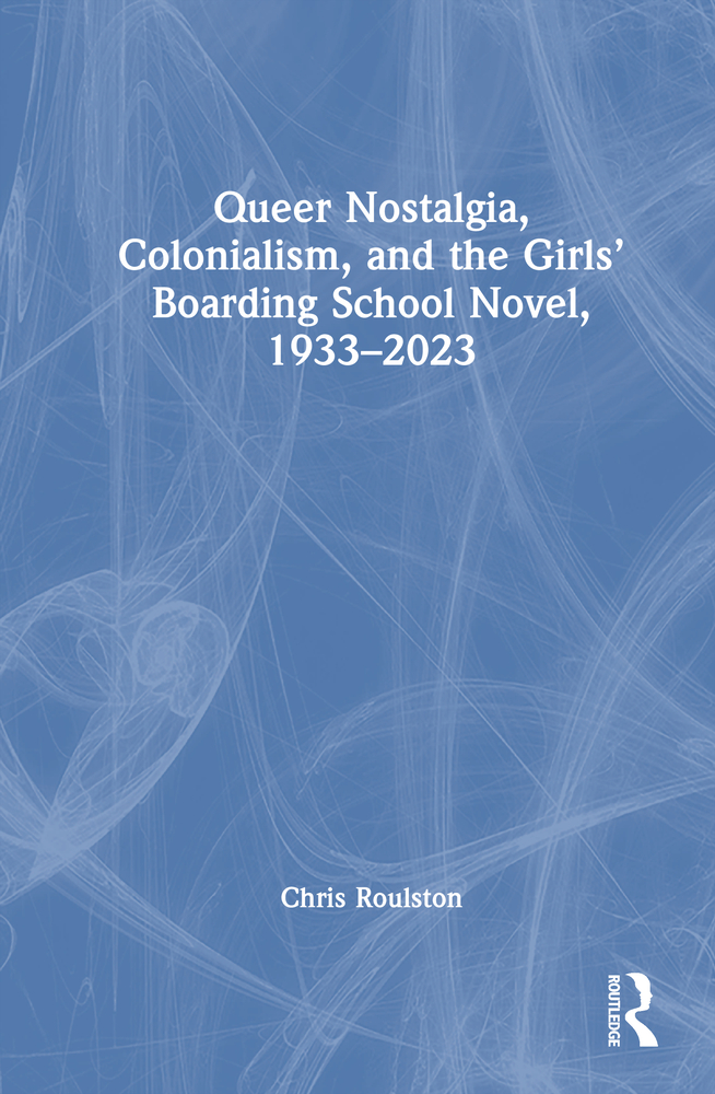 Queer Nostalgia, Colonialism, and the Girls' Boarding School Novel, 1933-2023 cover