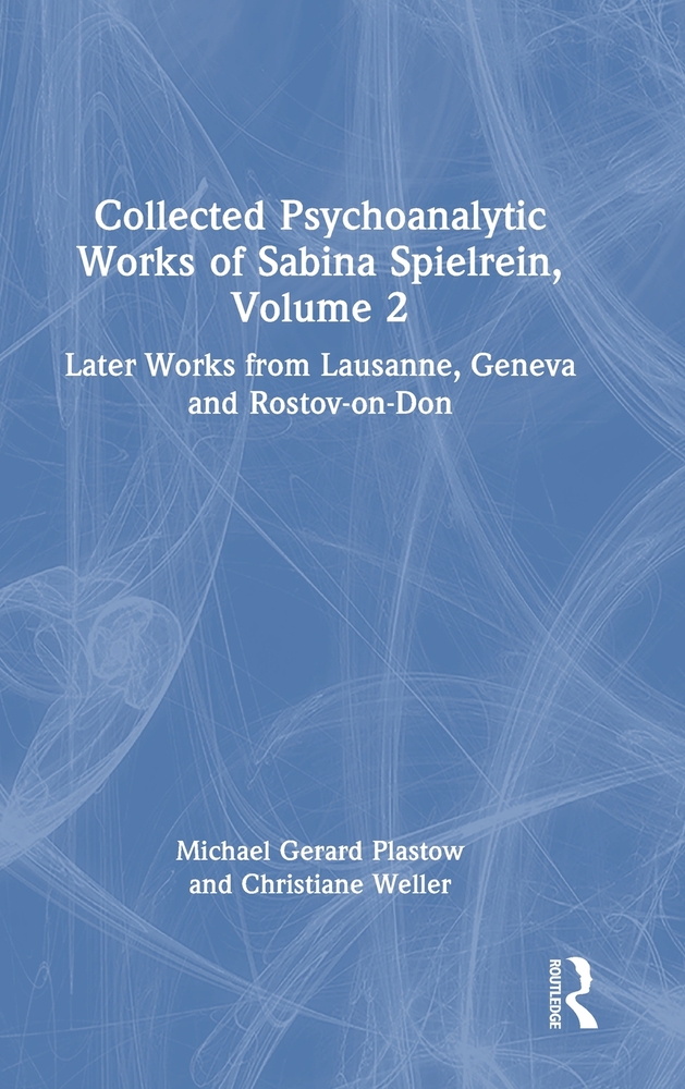 Collected Psychoanalytic Works of Sabina Spielrein, Volume 2: Later Works from Lausanne, Geneva and Rostov-on-Don cover