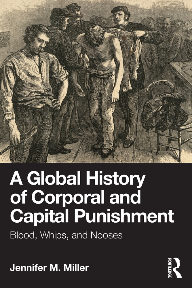 A Global History of Corporal and Capital Punishment: Blood, Whips, and Nooses cover