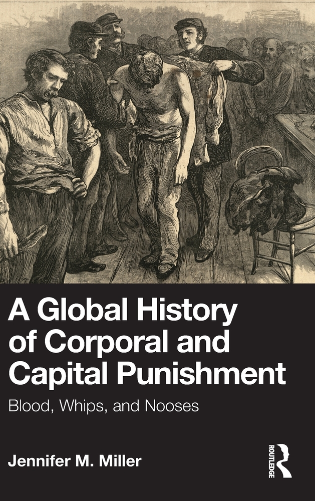 A Global History of Corporal and Capital Punishment: Blood, Whips, and Nooses cover