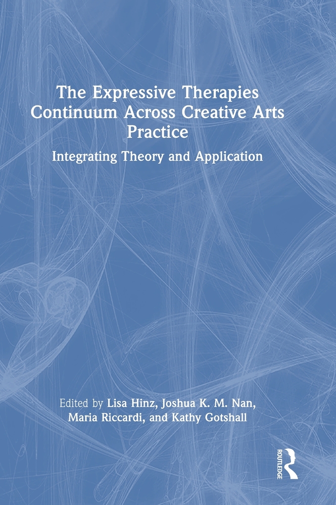 The Expressive Therapies Continuum Across Creative Arts Practice: Integrating Theory and Application cover