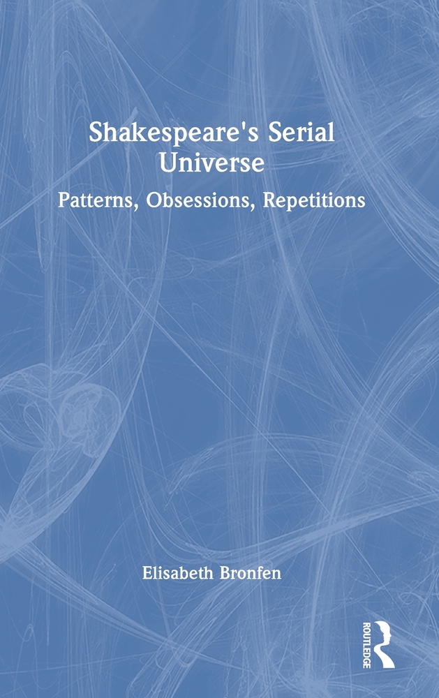 Shakespeare's Serial Universe: Patterns, Obsessions, Repetitions cover