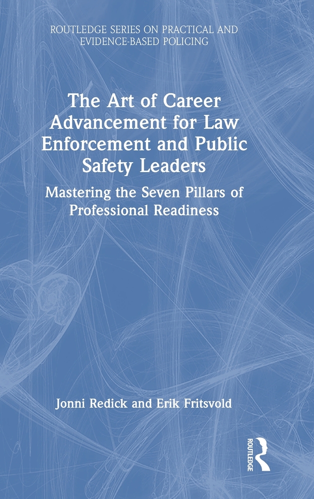 The Art of Career Advancement for Law Enforcement and Public Safety Leaders: Mastering the Seven Pillars of Professional Readiness cover