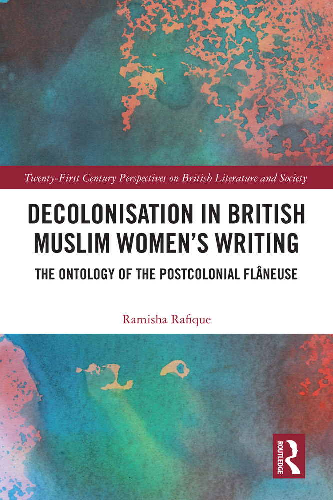 Decolonisation in British Muslim Women's Writing: The Ontology of the Postcolonial Flâneuse cover