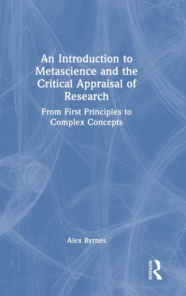 An Introduction to Metascience and the Critical Appraisal of Research: From First Principles to Complex Concepts cover