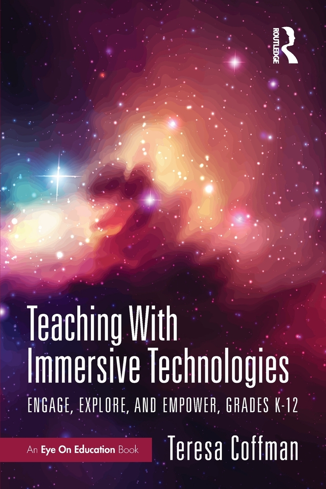 Teaching with Immersive Technologies: Engage, Explore, and Empower, Grades K-12 cover