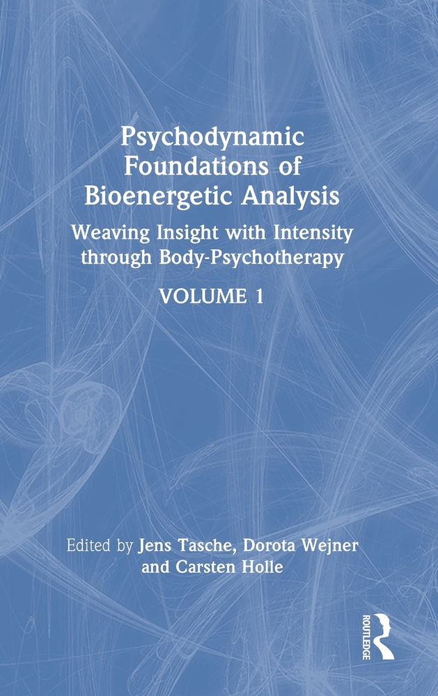 Psychodynamic Foundations of Bioenergetic Analysis: Weaving Insight with Intensity Through Body-Psychotherapy cover