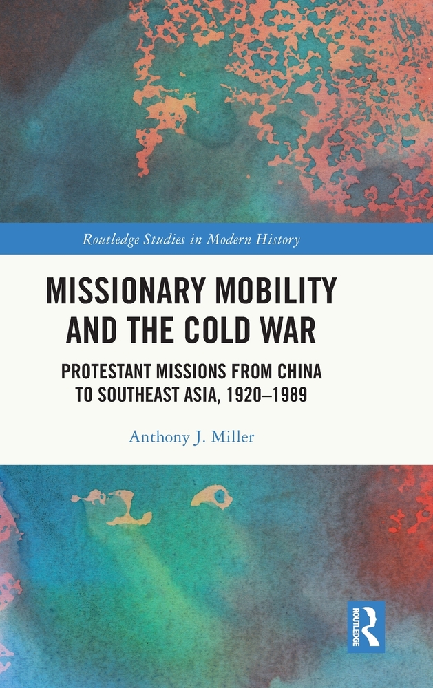 Missionary Mobility and the Cold War: Protestant Missions from China to Southeast Asia, 1920 -1989 cover