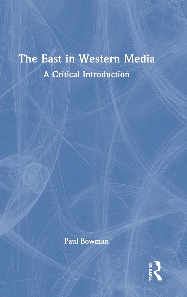 The East in Western Media: A Critical Introduction cover