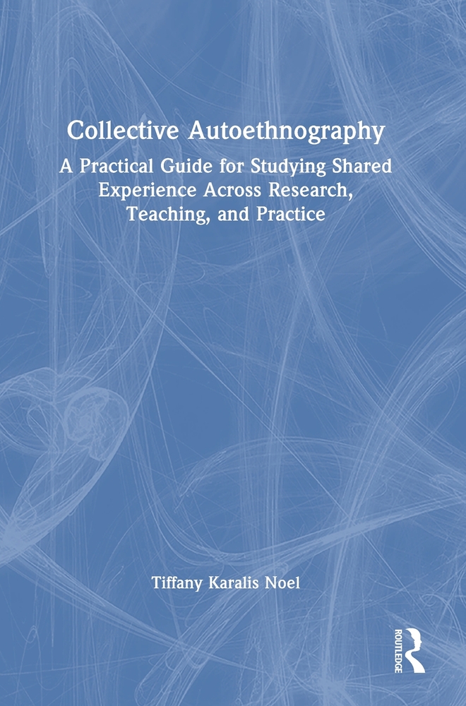 Collective Autoethnography: A Practical Guide for Studying Shared Experience Across Research, Teaching, and Practice cover
