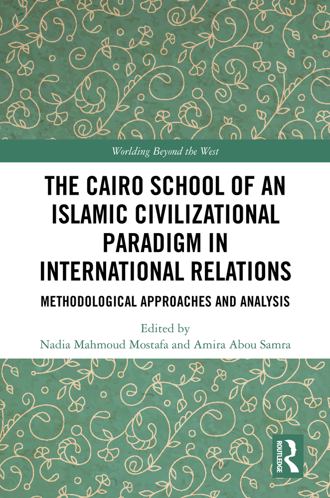 The Cairo School of an Islamic Civilizational Paradigm in International Relations: Methodological Approaches and Analysis cover