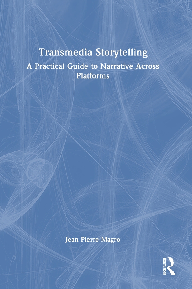 Transmedia Storytelling: A Practical Guide to Narrative Across Platforms cover