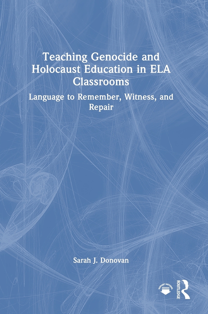 Teaching Genocide and Holocaust Education in Ela Classrooms: Language to Remember, Witness, and Repair cover