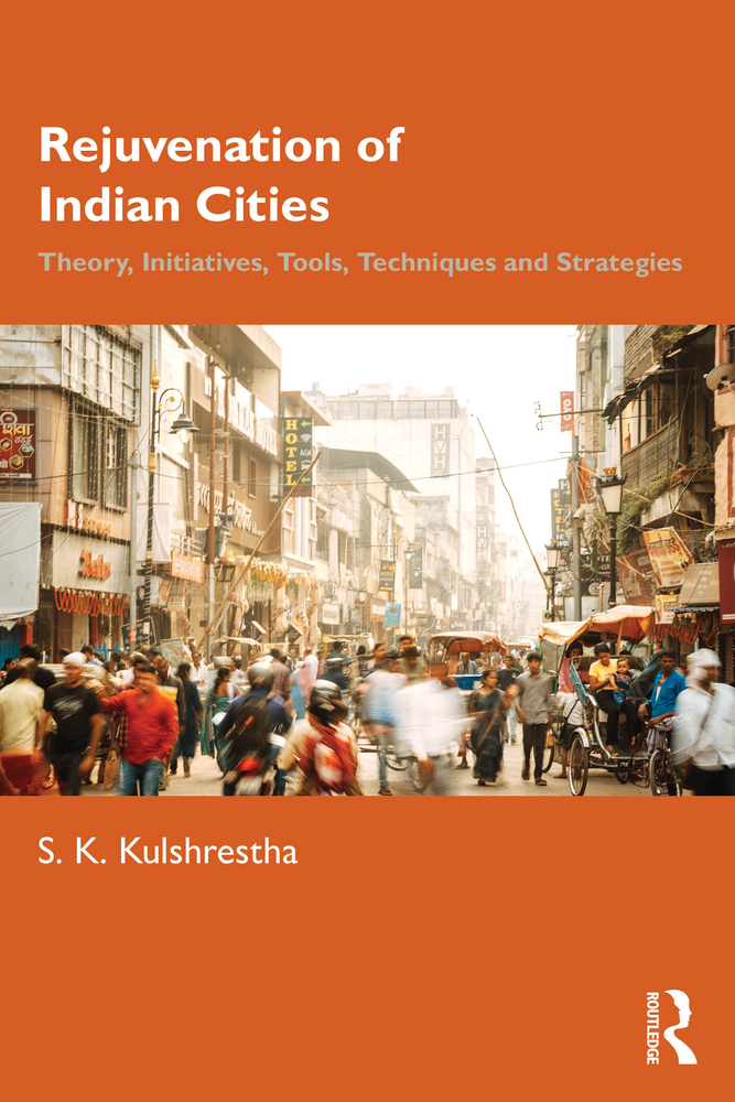 Rejuvenation of Indian Cities: Theory, Initiatives, Tools, Techniques and Strategies cover