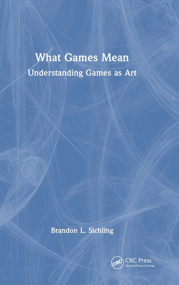 What Games Mean: Understanding Games as Art cover