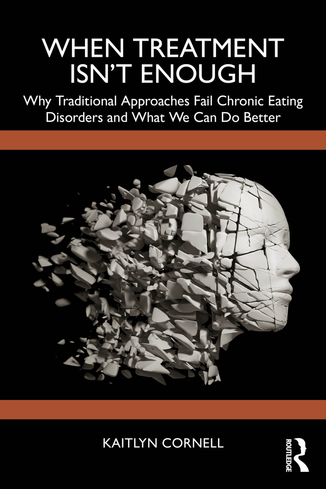 When Treatment Isn't Enough: Why Traditional Approaches Fail Chronic Eating Disorders and What We Can Do Better cover