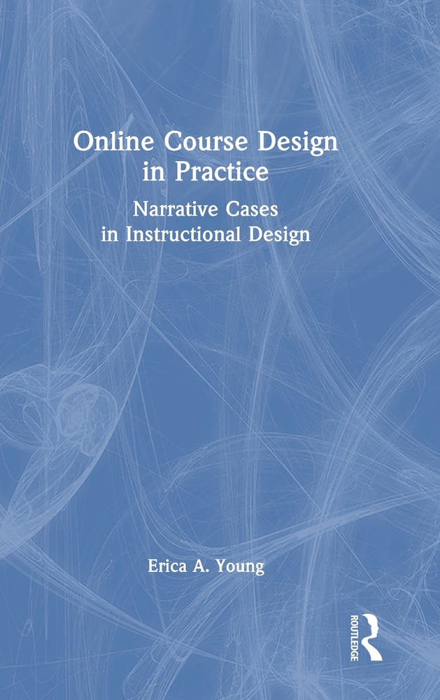 Online Course Design in Practice: Narrative Cases in Instructional Design cover