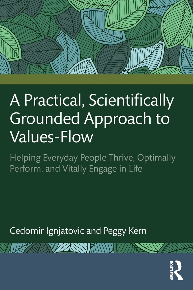 A Practical, Scientifically Grounded Approach to Values-Flow: Helping Everyday People Thrive, Optimally Perform, and Vitally Engage in Life cover