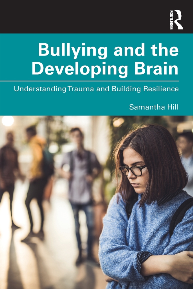 Bullying and the Developing Brain: Understanding Trauma and Building Resilience cover
