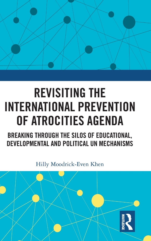 Revisiting the International Prevention of Atrocities Agenda: Breaking Through the Silos of Educational, Developmental and Political Un Mechanisms cover