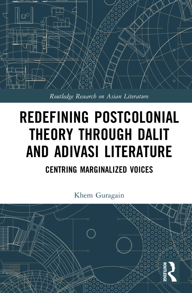 Redefining Postcolonial Theory Through Dalit and Adivasi Literature: Centring Marginalized Voices cover
