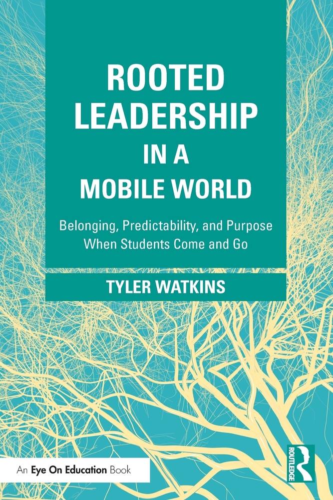 Rooted Leadership in a Mobile World: Belonging, Predictability, and Purpose When Students Come and Go cover
