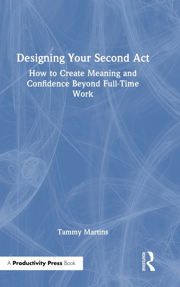 Designing Your Second ACT: How to Create Meaning and Confidence Beyond Full-Time Work cover