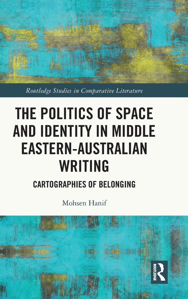 The Politics of Space and Identity in Middle Eastern-Australian Writing: Cartographies of Belonging cover