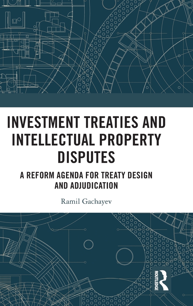 Investment Treaties and Intellectual Property Disputes: A Reform Agenda for Treaty Design and Adjudication cover