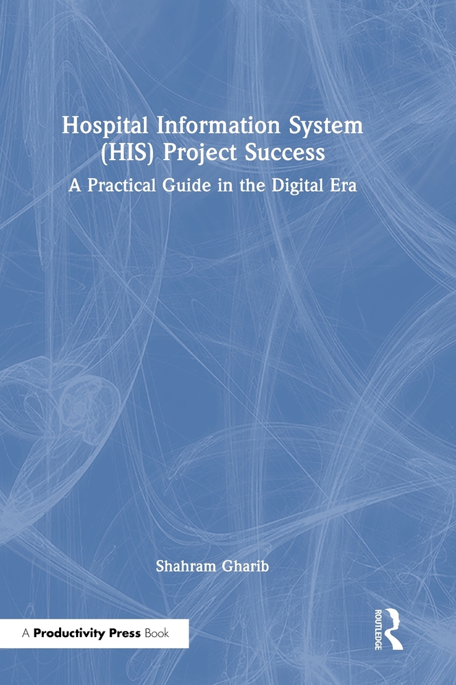 Hospital Information System (His) Project Success: A Practical Guide in the Digital Era cover